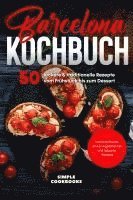 bokomslag Barcelona Kochbuch: 50 leckere & traditionelle Rezepte vom Frühstück bis zum Dessert - Inklusive Snacks sowie vegetarischer und veganer Rezepte