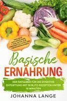 bokomslag Basische Ernährung: Der Ratgeber für die effektive Entgiftung mit 50 Blitz-Rezepten unter 10 Minuten - Inklusive Wochenplaner, 7 Tage Detox-Kur, Lebensmittellisten und Nährwertangaben