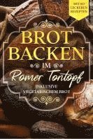 bokomslag Brot backen im Römer Tontopf: Mit 60 leckeren Rezepten - Inklusive vegetarischem Brot