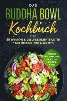 bokomslag Das Buddha Bowl Blitz Kochbuch: 50 einfache & gesunde Rezepte unter 5 Minuten für jede Mahlzeit! - Inklusive Wochenplaner, Salat- und Smoothie Bowls