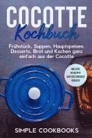 bokomslag Cocotte Kochbuch: Frühstück, Suppen, Hauptspeisen, Desserts, Brot und Kuchen ganz einfach aus der Cocotte - Inklusive 60 Rezepte und vegetarischer Gerichte