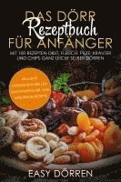 bokomslag Das Dörr Rezeptbuch für Anfänger: Mit 100 Rezepten Obst, Fleisch, Pilze, Kräuter und Chips ganz leicht selber dörren - inklusive Dörrzeitentabellen, Smoothiepulver- und Müsliriegelrezepte