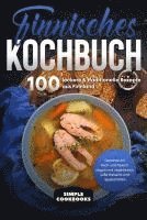 Finnisches Kochbuch: 100 leckere & traditionelle Rezepte aus Finnland - Gerichte mit Fisch und Fleisch, vegan und vegetarisch, süße Desserts und Spezialitäten