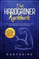 bokomslag Das Hardgainer Kochbuch: 100 kalorienreiche Rezepte für optimalen Muskelaufbau - Inklusive Wochenplaner, Nährwertangaben, Müsliriegel-, Keks- und Shakerezepte
