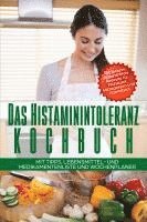 bokomslag Das Histaminintoleranz Kochbuch - 80 leckere histaminfreie Rezepte für Frühstück, Mittagessen und Abendbrot mit Tipps, Lebensmittel- und Medikamentenliste und Wochenplaner