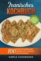 bokomslag Iranisches Kochbuch: 100 leckere & traditionelle Rezepte vom Frühstück bis zum Dessert - Inklusive Wochenplaner sowie vegetarischer und veganer Rezepte