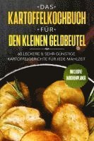 bokomslag Das Kartoffelkochbuch für den kleinen Geldbeutel: 60 leckere & sehr günstige Kartoffelgerichte für jede Mahlzeit - Inklusive Wochenplaner