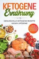 bokomslag Ketogene Ernährung: Genussvolle ketogene Rezepte gegen Lipödeme - Inklusive Massageanleitung, Trainingsempfehlung und Wochenplaner mit Einkaufsliste