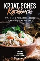 bokomslag Kroatisches Kochbuch: 80 leckere & mediterrane Rezepte aus den Regionen Kroatiens