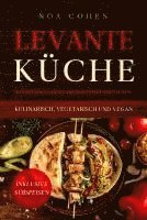 bokomslag Levante Küche: 60 köstliche Gerichte aus dem Orient und Tel Aviv - kulinarisch, vegetarisch und vegan | Inklusive Süßspeisen