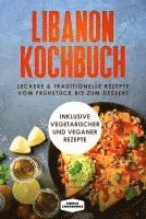 bokomslag Libanon Kochbuch: Leckere & traditionelle Rezepte vom Frühstück bis zum Dessert - Inklusive vegetarischer und veganer Rezepte