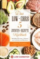 Das Low-Carb 5 Zutaten-Rezepte Kochbuch: Mit 80 Rezepten unter 15 Minuten zum Vorkochen und Mitnehmen - Inklusive Wochenplaner, Smoothie- und Nachtischrezepte 1