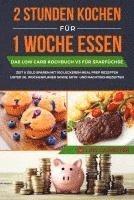 bokomslag 2 Stunden kochen für 1 Woche essen: Das Low Carb Kochbuch V3 für Sparfüchse