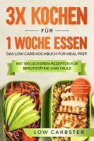 bokomslag 3x kochen für 1 Woche essen: Das Low Carb Kochbuch für Meal Prep