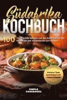 bokomslag Südafrika Kochbuch: 100 traditionelle Rezepte aus der südafrikanischen Küche von der Vorspeise bis zum Dessert