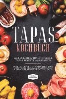 bokomslag Tapas Kochbuch: 100 leckere & traditionelle Tapas Rezepte aus Spanien - Inklusive vegetarischer und veganer Rezepte sowie Dips