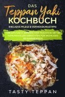 bokomslag Das Teppan Yaki Kochbuch: Grillen nach japanischer Tradition mit 80 genussvollen Gerichten für wohliges Beisammensein - Inklusive Pflege & Verwendungstipps