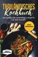 bokomslag Thailändisches Kochbuch: 150 leckere und traditionelle Rezepte für jede Mahlzeit - Inklusive Nährwertangaben