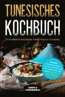 bokomslag Tunesisches Kochbuch: 70 leckere & exotische Gerichte aus Tunesien - Inklusive Frühstücksgerichte, Gerichte mit Fleisch und Fisch, vegetarisch und vegan, Desserts und Spezialrezepte