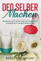 bokomslag Deo selber machen: Basisches Deo Spray und Deo Roller mit eigenem Duft selber herstellen