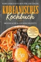 bokomslag Koreanisch kochen für Anfänger: Koreanisches Kochbuch - 80 einfache & leckere Rezepte | Inklusive vegetarischer Rezepte, Kimchi, Suppen und Nachspeisen