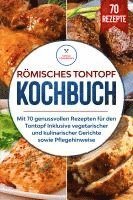 bokomslag Römisches Tontopf Kochbuch: Mit 70 genussvollen Rezepten für den Tontopf inklusive vegetarischer und kulinarischer Gerichte sowie Pflegehinweise