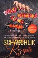 Schaschlik Rezepte: Das Schaschlik Kochbuch für Grill und Backofen mit über 100 leckeren Rezepten - Inklusive Marinaden sowie vegetarischer und veganer Rezepte 1