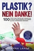 bokomslag Plastik? Nein Danke! 100 Tipps und Tricks mit denen Sie Plastik ganz einfach in Ihrem Alltag vermeiden können