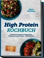Marie Neumann - High Protein Kochbuch: Eiweißreiche Rezepte für Muskelaufbau, Fettverbrennung & Energie - einfach & lecker - inkl. Frühstück, Hauptgerichte, Snacks, Shakes & Desserts - mit 30-Tage-Ernährungsplan, Häftad