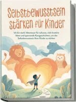 Stephanie Weichhold - Selbstbewusstsein stärken für Kinder: Ich bin stark! Abenteuer für zuhause, viele kreative Ideen und spannende Kurzgeschichten, um das Selbstbewusstsein Ihrer Kinder zu stärken, Häftad. Tillgänglighet: Lägg i varukorg