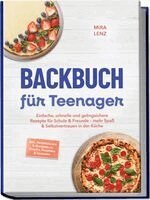 Mira Lenz - Backbuch für Teenager: Einfache, schnelle und gelingsichere Rezepte für Schule & Freunde - mehr Spaß & Selbstvertrauen in der Küche - inkl. Tassenkuchen & Mikrowelle, Donuts, Frostings & Glasuren, Häftad