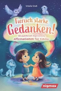 bokomslag Tierisch starke Gedanken! - 40 wundervoll inspirierende Affirmationen fr Kinder