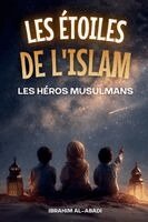 Les étoiles de l'Islam - Comment les héros musulmans ont changé le monde