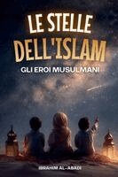 Le stelle dell'Islam - Come gli eroi musulmani hanno cambiato il mondo