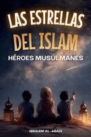 Las Estrellas del Islam - Cómo héroes musulmanes cambiaron el mundo