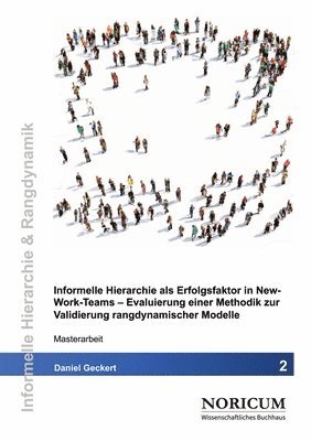 bokomslag Informelle Hierarchie als Erfolgsfaktor in New-Work-Teams: Evaluierung einer Methodik zur Validierung rangdynamischer Modelle