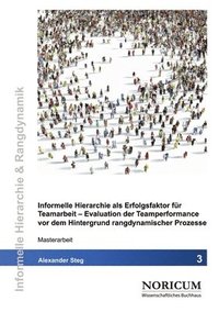 bokomslag Evaluation der Teamperformance vor dem Hintergrund rangdynamischer Prozesse: Informelle Hierarchie als Erfolgsfaktor für Teamarbeit