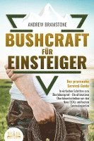 bokomslag BUSHCRAFT FÜR EINSTEIGER - Der praxisnahe Survival-Guide: In einfachen Schritten zum Überlebensprofi - Die ultimativen Überlebenstechniken von den Navy SEALs und besten Survivalexperten