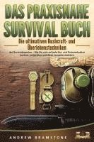 bokomslag DAS PRAXISNAHE SURVIVAL BUCH: Die ultimativen Bushcraft- und Überlebenstechniken der Survivalexperten - Wie Sie sich auf jede Not- und Extremsituation bestens vorbereiten und diese souverän meistern