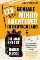 bokomslag 123 geniale Mikroabenteuer in Deutschland, die man erlebt haben muss!: Die besten Ideen und Abenteuer für unvergessliche Momente - Gönnen Sie sich eine Auszeit fernab von Alltagsstress und Langeweile