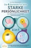 bokomslag Die 4 Elemente für eine starke Persönlichkeit - Von Selbstzweifel zu enormem Selbstbewusstsein: Selbstliebe - Positives Denken - Depressionen überwinden - Angststörungen und Panikattacken loswerden