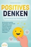 bokomslag POSITIVES DENKEN - Optimismus auf Knopfdruck: Wie Sie durch positive Psychologie und kraftvolle Affirmationen sofort negative Gedanken loswerden, Ängste überwinden und effektiv Stress bewältigen