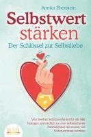 bokomslag SELBSTWERT STÄRKEN - Der Schlüssel zur Selbstliebe: Wie Sie Ihre Selbstzweifel ein für alle Mal besiegen und endlich zu einer selbstsicheren Persönlichkeit mit enorm viel Selbstvertrauen werden