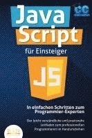 bokomslag JavaScript für Einsteiger - In einfachen Schritten zum Programmier-Experten: Der leicht verständliche und praxisnahe Leitfaden zum professionellen Programmieren im Handumdrehen