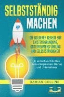 bokomslag SELBSTSTÄNDIG MACHEN: Die goldenen Regeln zur Existenzgründung, Unternehmensführung und Selbstständigkeit - In einfachen Schritten zum erfolgreichen Startup und Unternehmer