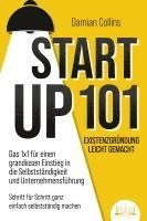 bokomslag STARTUP 101 - Existenzgründung leicht gemacht: Das 1x1 für einen grandiosen Einstieg in die Selbstständigkeit und Unternehmensführung - Schritt für Schritt ganz einfach selbstständig machen