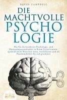 David Campbell - DIE MACHTVOLLE PSYCHOLOGIE: Wie Sie die bewährten Psychologie- und Manipulationstechniken zu Ihrem Vorteil nutzen, spielend leicht Menschen lesen, beeinflussen und im Handumdrehen für sich gewinnen, Häftad