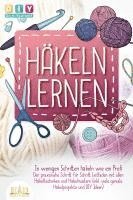 bokomslag Häkeln lernen - In wenigen Schritten häkeln wie ein Profi: Der praxisnahe Schritt für Schritt Leitfaden mit allen Häkeltechniken und Häkelmustern (inkl. viele geniale Häkelprojekte und DIY Ideen)