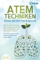 bokomslag ATEMTECHNIKEN - Atmen Sie sich frei & gesund: Wie Sie durch effektive Atemübungen dauerhaft Stress bewältigen und Gelassenheit lernen - Der Schlüssel zu mehr Lebensqualität und Gesundheit