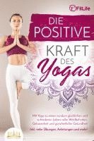 bokomslag Die positive Kraft des Yoga: Mit Yoga zu einem rundum glücklichen und zufriedenen Leben voller Wohlbefinden, Gelassenheit und ganzheitlicher Gesundheit (inkl. vieler Übungen, Anleitungen und mehr!